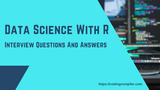 Top 40 Data Science With R Interview Questions And Answers Top 40 Data Science With R Interview Questions And Answers