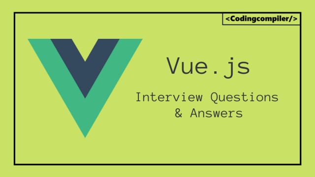 top-45-vue-js-interview-questions-and-answers-2023-latest