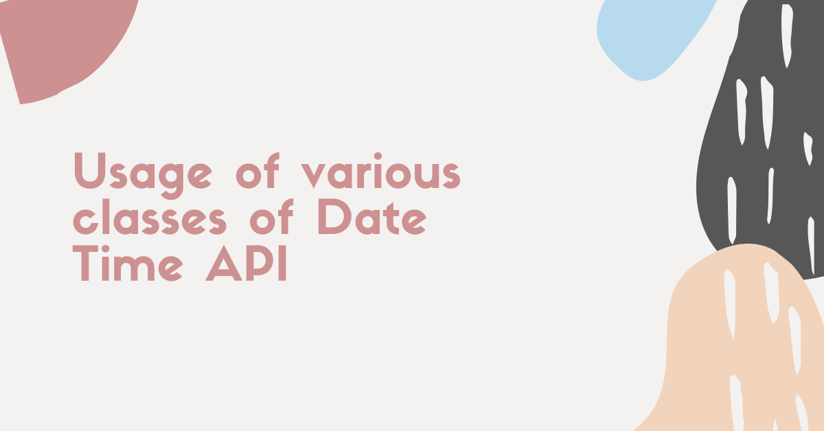 Usage of various classes of Date Time API