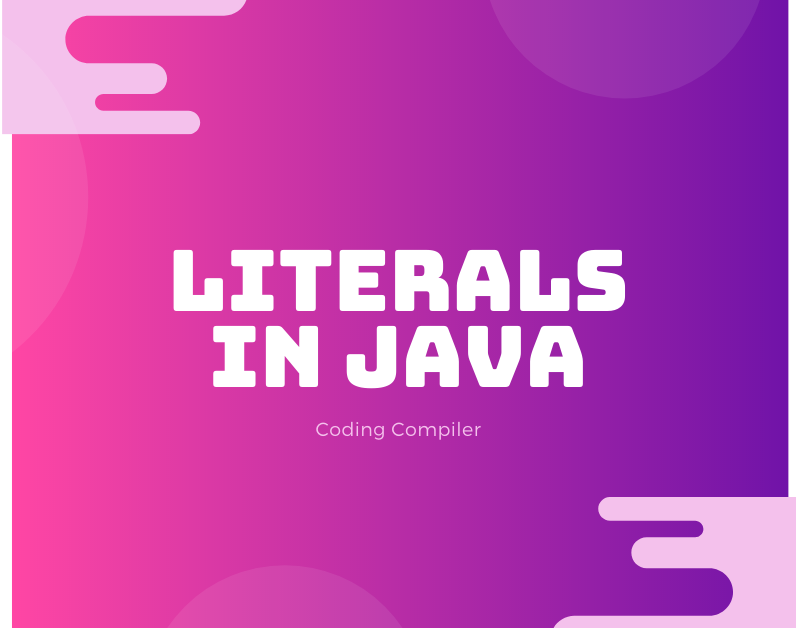 Literals in Java Types of Literals Codingcompiler